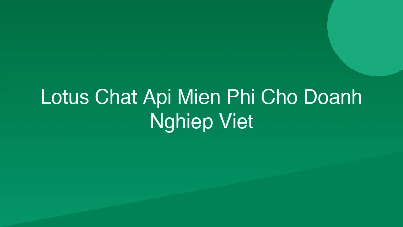 Lotus Chat API miễn phí cho doanh nghiệp Việt
