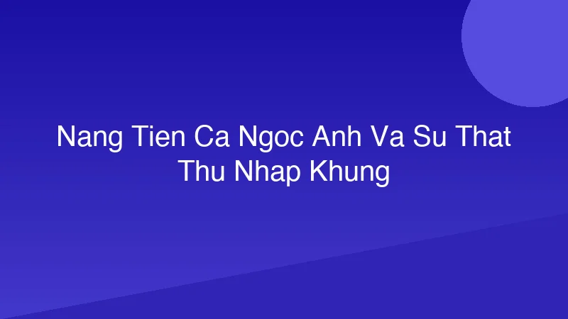 Nàng Tiên Cá Ngọc Ánh và Sự Thật Thu Nhập Khủng