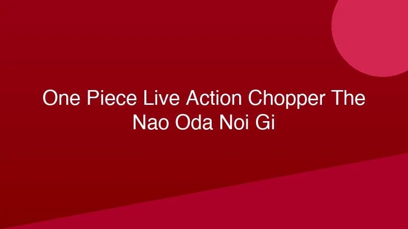 Phân tích y khoa hình ảnh One Piece Live Action: Chopper Thế Nào? Oda Nói Gì?