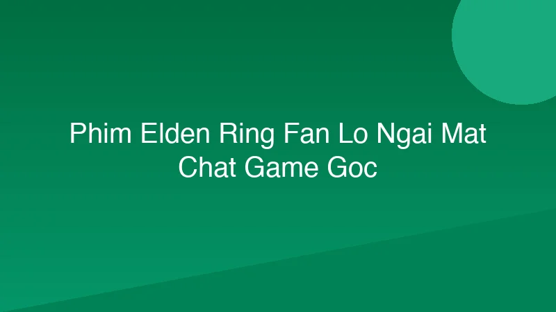 Phim Elden Ring: Fan Lo Ngại Mất Chất Game Gốc?