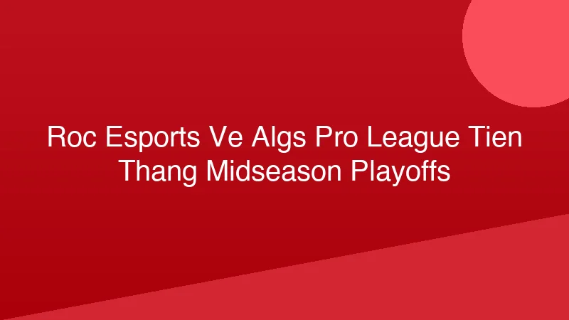 Phân tích y khoa hình ảnh ROC Esports: Vé ALGS Pro League, Tiến Thẳng Midseason Playoffs
