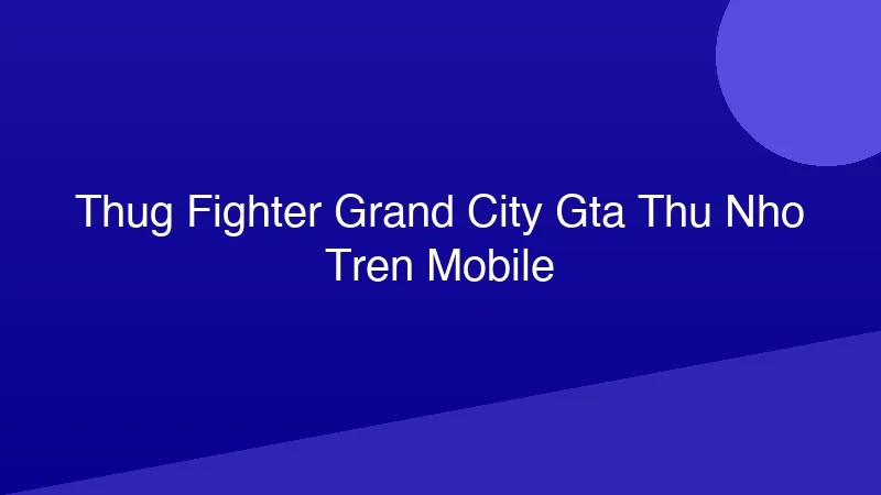 Phân tích y khoa hình ảnh Thug Fighter Grand City: GTA thu nhỏ trên Mobile?