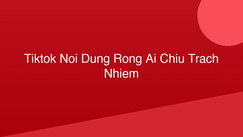 Phân tích y khoa hình ảnh TikTok Nội Dung Rỗng: Ai Chịu Trách Nhiệm?