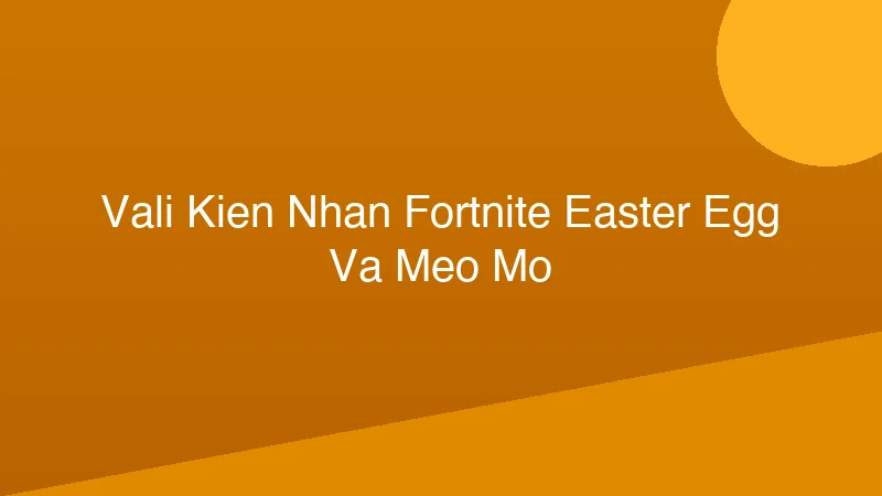 Phân tích y khoa hình ảnh Vali Kiên Nhẫn Fortnite: Easter Egg và Mẹo Mở!